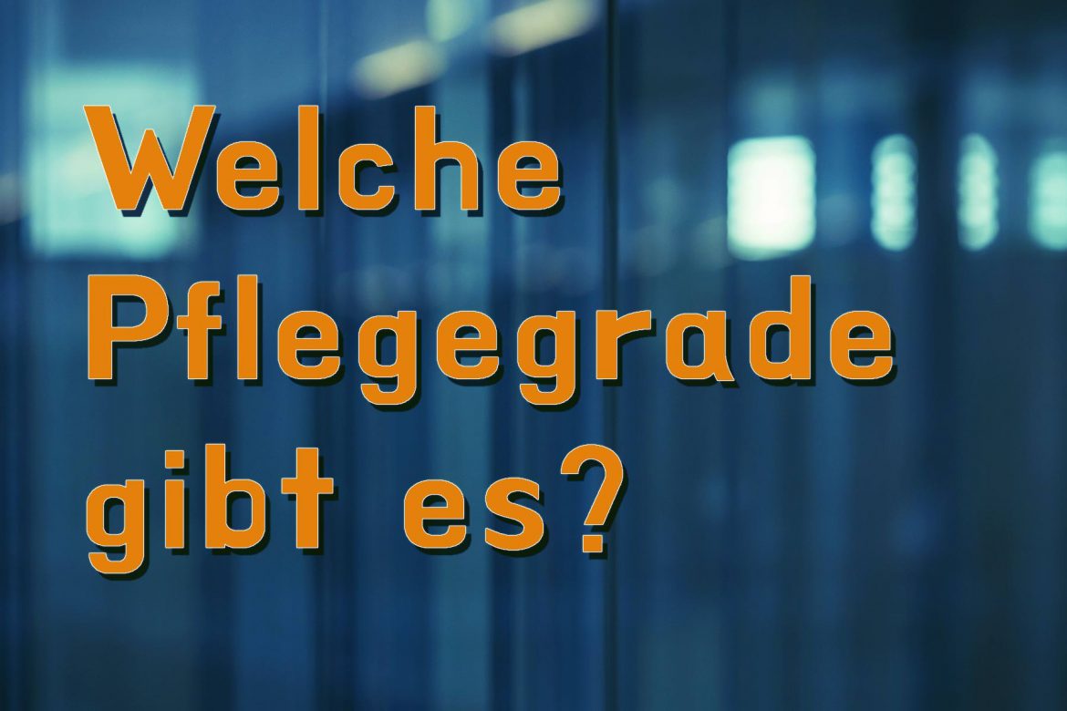 Welche Pflegegrade gibt es