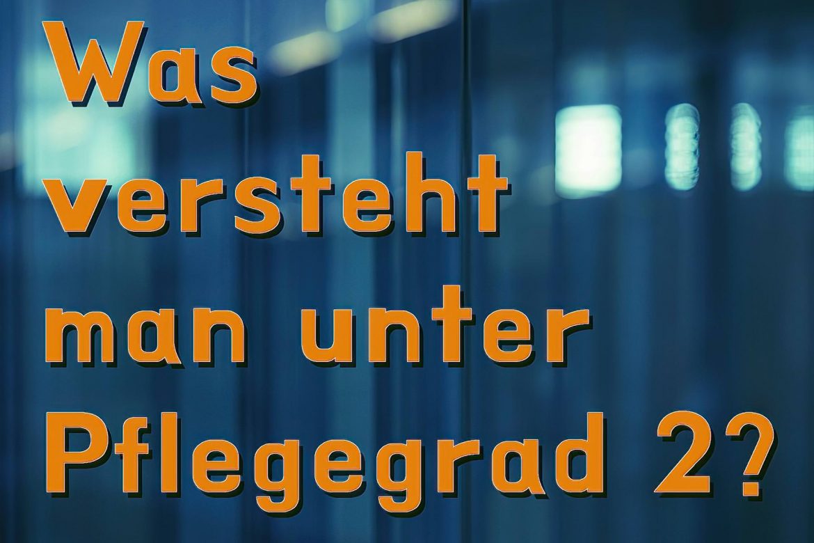 Was versteht man unter Pflegegrad 2? Sonnenglanz GmbH Ingolstadt